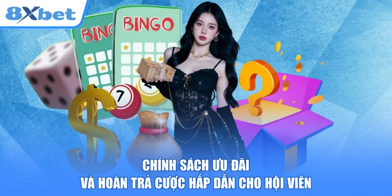 Chính sách ưu đãi và hoàn trả cược hấp dẫn cho hội viên